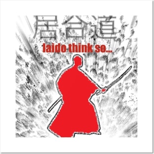 Iaido think so... Posters and Art